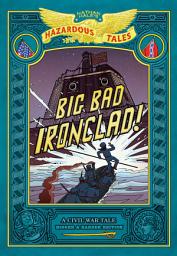 Icon image Big Bad Ironclad!: Bigger & Badder Edition (Nathan Hale's Hazardous Tales #2): A Civil War Tale
