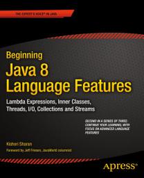 Icon image Beginning Java 8 Language Features: Lambda Expressions, Inner Classes, Threads, I/O, Collections, and Streams
