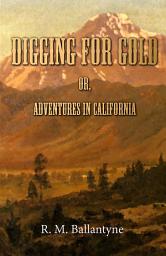 Icon image Digging For Gold; Or, Adventures in California