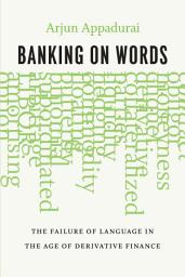 Icon image Banking on Words: The Failure of Language in the Age of Derivative Finance