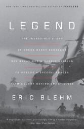 Icon image Legend: The Incredible Story of Green Beret Sergeant Roy Benavidez's Heroic Mission to Rescue a Special Forces Team Caught Behind Enemy Lines