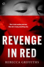Icon image Revenge in Red: A wickedly dark revenge thriller about one woman who's finally had enough