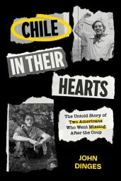 Icon image Chile in Their Hearts: The Untold Story of Two Americans Who Went Missing after the Coup