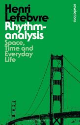 Icon image Rhythmanalysis: Space, Time and Everyday Life