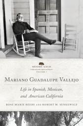 Icon image Mariano Guadalupe Vallejo: Life in Spanish, Mexican, and American California