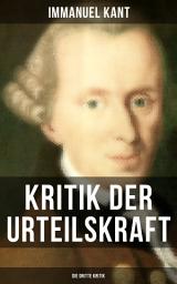 Icon image Kritik der Urteilskraft: Die dritte Kritik: Nachfolger von Der Kritik der reinen Vernunft und Kritik der praktischen Vernunft