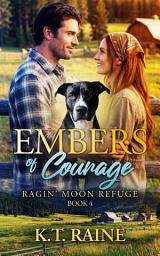 Icon image Embers of Courage: A clean, small town romance: Ragin' Moon Refuge book 4