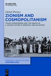 Icon image Zionism and Cosmopolitanism: Franz Oppenheimer and the Dream of a Jewish Future in Germany and Palestine