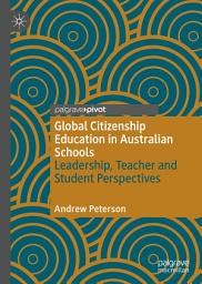 Icon image Global Citizenship Education in Australian Schools: Leadership, Teacher and Student Perspectives