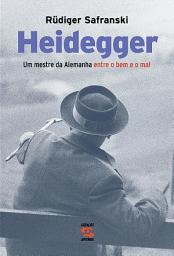 Icon image Heidegger: Um mestre da Alemanha entre o bem e o mal
