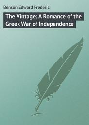 Icon image The Vintage: A Romance of the Greek War of Independence
