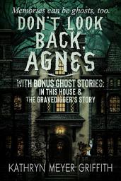 Icon image Don’t Look Back, Agnes & In This House & The Gravedigger's Story