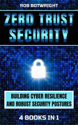 Icon image Zero Trust Security: Building Cyber Resilience & Robust Security Postures