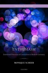 Icon image Enthusiasm: Emotional Practices of Conviction in Modern Germany