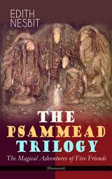 Icon image THE PSAMMEAD TRILOGY – The Magical Adventures of Five Friends (Illustrated): Five Children and It, The Phoenix and the Carpet & The Story of the Amulet (Fantasy Classics)