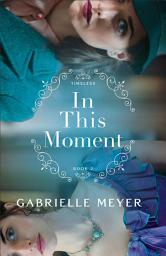 Icon image In This Moment (Timeless Book #2)