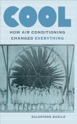 Icon image Cool: How Air Conditioning Changed Everything