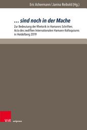 Icon image ... sind noch in der Mache: Zur Bedeutung der Rhetorik in Hamanns Schriften. Acta des zwölften Internationalen Hamann-Kolloquiums in Heidelberg 2019