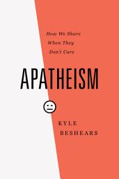 Icon image Apatheism: How We Share When They Don't Care
