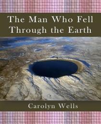 Icon image The Man Who Fell Through the Earth