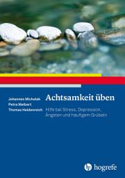 Icon image Achtsamkeit üben: Hilfe bei Stress, Depression, Ängsten und häufigem Grübeln