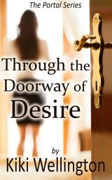 Icon image Through the Doorway of Desire (The Portal Series)