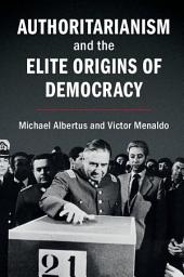 Icon image Authoritarianism and the Elite Origins of Democracy