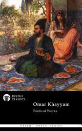 Icon image Delphi Complete Poetical Works of Omar Khayyam (Illustrated)