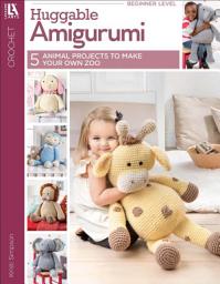 Icon image Huggable Amigurumi: 5 Animal Projects to Make Your Own Zoo