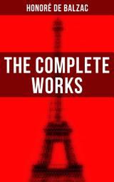 Icon image The Complete Works: The Complete Human Comedy Including Father Goriot, Cousin Bette, Colonel ChabertLost Illusions, Catherine de' Medici, Eugénie Grandet