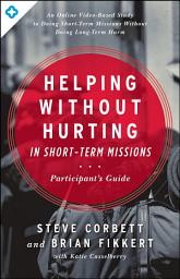 Icon image Helping Without Hurting in Short-Term Missions: Participant's Guide
