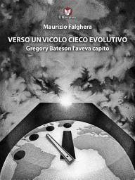 Icon image Verso un vicolo cieco evolutivo: Gregory Bateson l'aveva capito