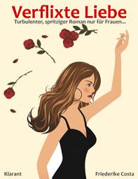 Icon image Verflixte Liebe! Turbulenter, spritziger Liebesroman - Liebe, Leidenschaft und Eifersucht...