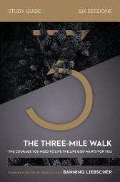 Icon image The Three-Mile Walk Bible Study Guide: The Courage You Need to Live the Life God Wants for You