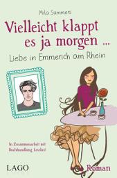 Icon image Vielleicht klappt es ja morgen: Liebe in Emmerich am Rhein