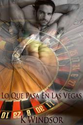 Icon image Lo Que Pasa En Las Vegas: Una Fantasía Erótica Gay