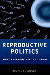 Icon image Reproductive Politics: What Everyone Needs to Know®