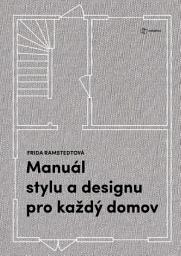 Icon image Manuál stylu a designu pro každý domov: Kniha pro všechny, kdo chtějí porozumět zákonitostem dobrého bydlení a naučit se vytvářet krásný a útulný domov.