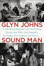 Icon image Sound Man: A Life Recording Hits with The Rolling Stones, The Who, Led Zeppelin, The Eagles, Eric Clapton, The Faces . . .