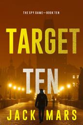 Icon image Target Ten (The Spy Game—Book #10)