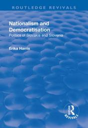 Icon image Nationalism and Democratisation: Politics of Slovakia and Slovenia