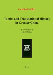 Icon image Tombs and Transnational History in Greater China: A collection of case studies