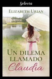 Icon image Un dilema llamado Claudia (Dilemas 2)