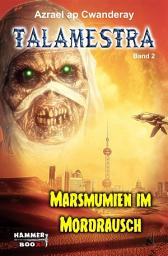 Icon image Marsmumien im Mordrausch: Talamestra 2