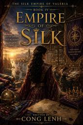 Icon image THE SILK EMPIRE OF VALERIA: Book IV Empire of Silk