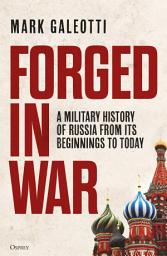 Icon image Forged in War: A military history of Russia from its beginnings to today