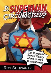Icon image Is Superman Circumcised?: The Complete Jewish History of the World's Greatest Hero