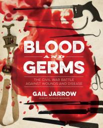 Icon image Blood and Germs: The Civil War Battle Against Wounds and Disease