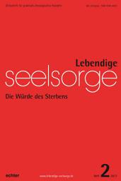 Icon image Lebendige Seelsorge 2/2017: Die Würde des Sterbens