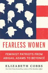 Icon image Fearless Women: Feminist Patriots from Abigail Adams to Beyoncé
